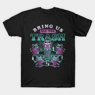 Bring Us All The Trash - Funny Cute Magic Ritual Raccoon Gift T-Shirt